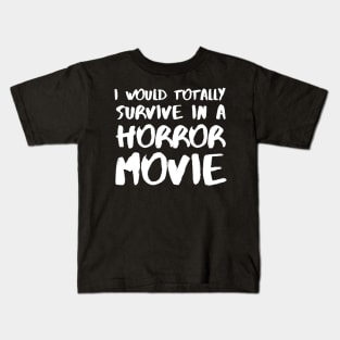 I Would Totally Survive In A Horror Movie Kids T-Shirt